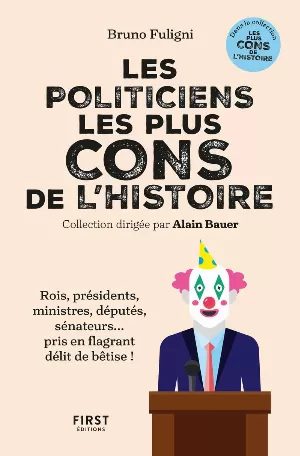 Bruno Fuligni – Les politiciens les plus cons de l'histoire
